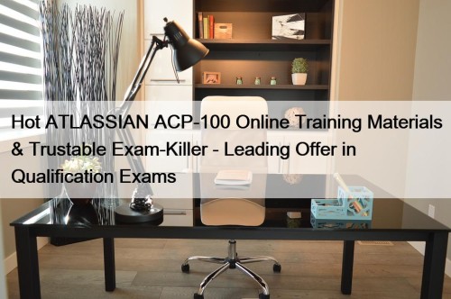 Hot ATLASSIAN ACP-100 Online Training Materials & Trustable ...